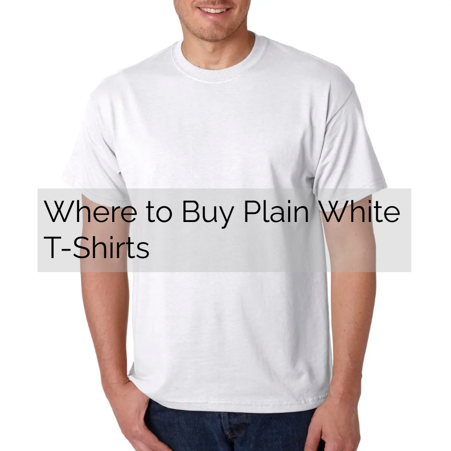 Where to Buy Plain White T-Shirts